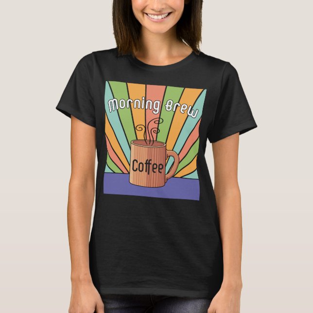 Morning Brew Coffee     T-Shirt (Front)