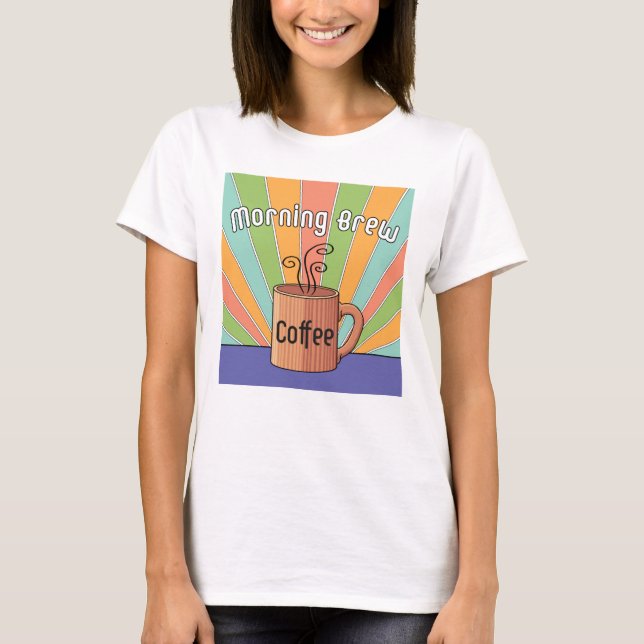 Morning Brew Coffee     T-Shirt (Front)