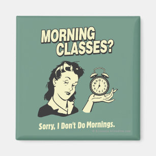 Morning Classes: I Don't Do Mornings Magnet