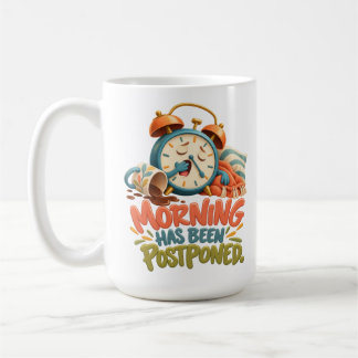 Morning Has Been Postponed – Funny Alarm Clock Coffee Mug
