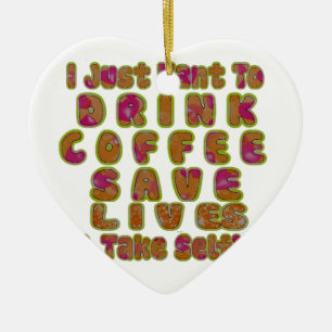Morning I just want to Drink Coffee Save Lives & T Ceramic Tree Decoration