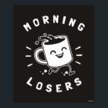 Morning Losers Poster<br><div class="desc">"Morning Losers" coffee graphic designed by bCreative shows a happy full mug of coffee! This makes a great gift for family, friends, or a treat for yourself! This funny graphic is a great addition to anyone's style. bCreative is a leading creator and licensor of original, trendy designs and properties. ©LCT...</div>