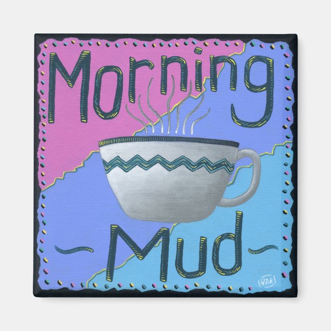 Morning Mud Magnet (Front)
