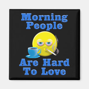 Morning People Are Hard to Love Magnet