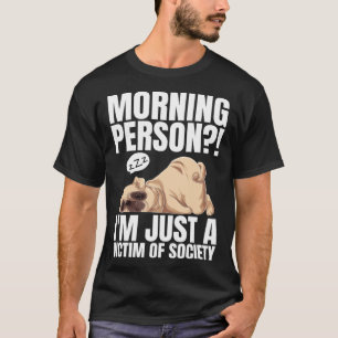 Morning Person I m Just A Victim Of Society Lazy D T-Shirt