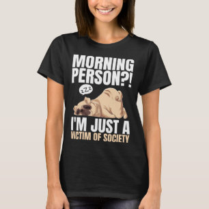 Morning Person I m Just A Victim Of Society Lazy D T-Shirt