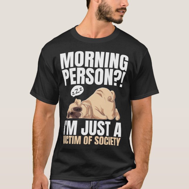 Morning Person  I m Just A Victim Of Society Lazy  T-Shirt (Front)
