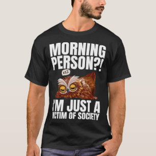 Morning Person I m Just A Victim Of Society Sleep T-Shirt