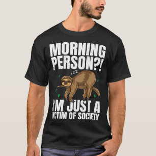 Morning Person I m Just A Victim Of Society Sleepi T-Shirt