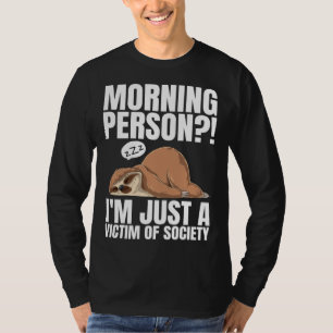 Morning Person I m Just A Victim Of Society Sleepi T-Shirt