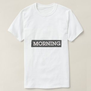 Morning – Simple Typography Design T-Shirt