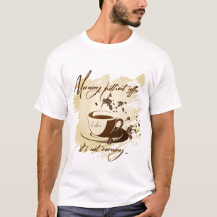 Morning without coffee - it's not morning coffee m T-Shirt