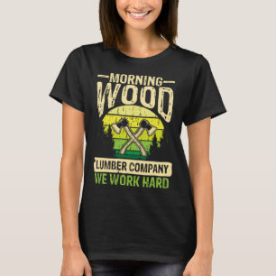 Morning wood lumber company wilderness axeman T-Shirt