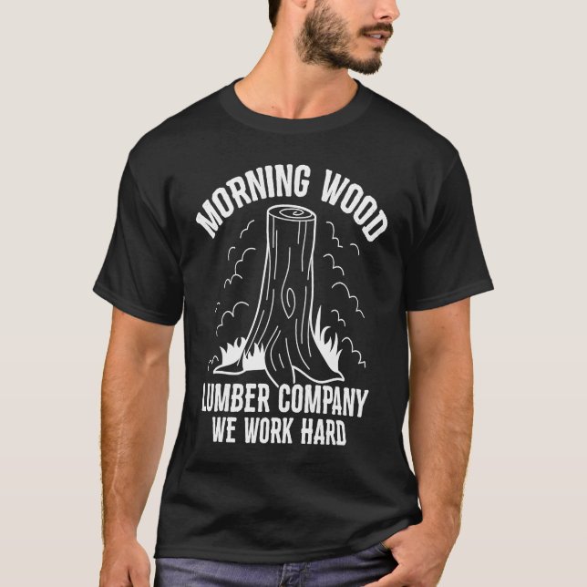 Morning Wood Lumber Company Woodworker Tradesmen C T-Shirt (Front)