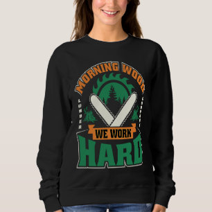 Morning Wood we work hard Carpenters Sweatshirt