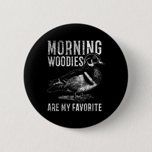 Morning Woodies Are My Favourite Humourous Hunting 6 Cm Round Badge