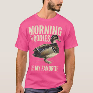 Morning Woodies Are My Favourite Woodie Duck Hunti T-Shirt
