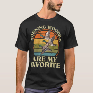 Morning Woodies Are My Favourite Woodie Duck T-Shirt