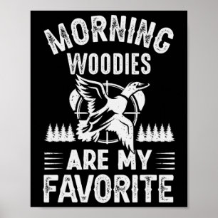 Morning Woodies My Favourite Duck Hunting Poster
