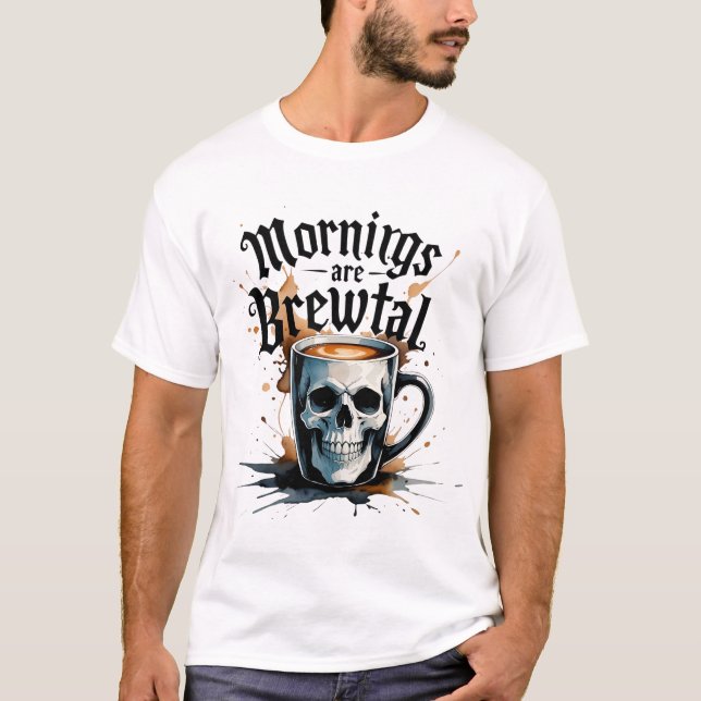 Mornings Are Brewtal: Gothic Skull Coffee Mug Grap T-Shirt (Front)