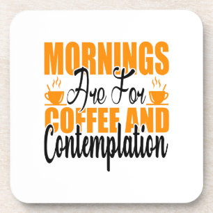 Mornings Are For Coffee And Contemplation Coaster