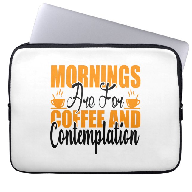 Mornings Are For Coffee And Contemplation Laptop Sleeve (Front)