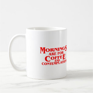 MORNINGS ARE FOR COFFEE AND CONTEMPLATION, Quotes Mug