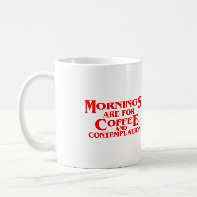 MORNINGS ARE FOR COFFEE AND CONTEMPLATION, Quotes  Mug (Left)