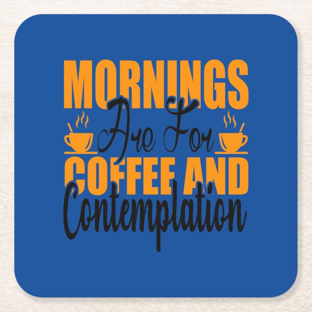 Mornings Are For Coffee And Contemplation Square Paper Coaster (Front)