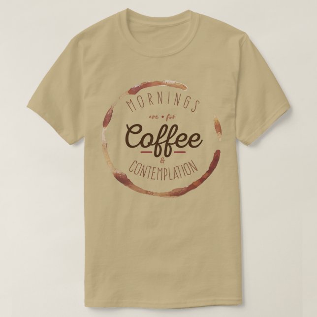Mornings are for Coffee and Contemplation  T-Shirt (Design Front)
