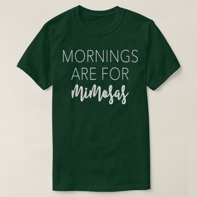 Mornings Are For MimosasFunny & Snarky Gifts & s  T-Shirt (Design Front)