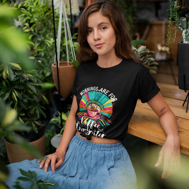 Mornings Coffee Creativity Vibrant Colours Caffein T-Shirt (Mornings are for Coffee and Creativity)
