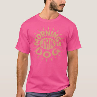 Mornings With My Dog1190 T-Shirt