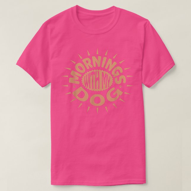 MORNINGS WITH MY DOG  T-Shirt (Design Front)