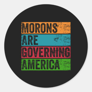 Morons Are Governing America Anti Trump Political Classic Round Sticker