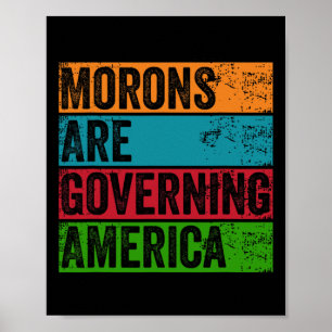 Morons Are Governing America Anti Trump Political  Poster