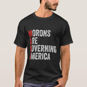 Morons Are Governing America Anti Trump Political  T-Shirt