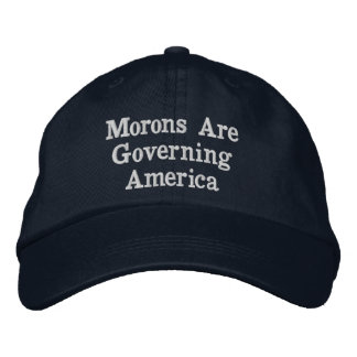 Morons Are Governing America Embroidered Hat