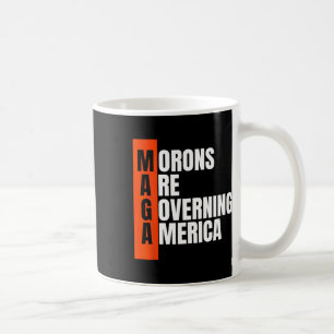 Morons Are Governing America Funny Anti Trump Idea Coffee Mug