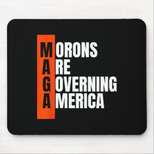 Morons Are Governing America Funny Anti Trump Idea Mouse Pad
