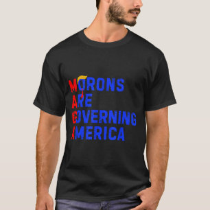 Morons Are Governing America Funny Trump 2024 _4 T-Shirt