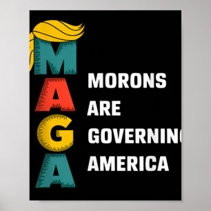 Morons Are Governing America Trump Funny Poster