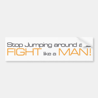 MORPG Stop Jumping Around and Fight Like a Man Bumper Sticker