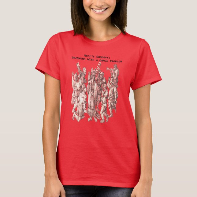 Morris Dancers Drinkers With A Dance Problem  T-Shirt (Front)
