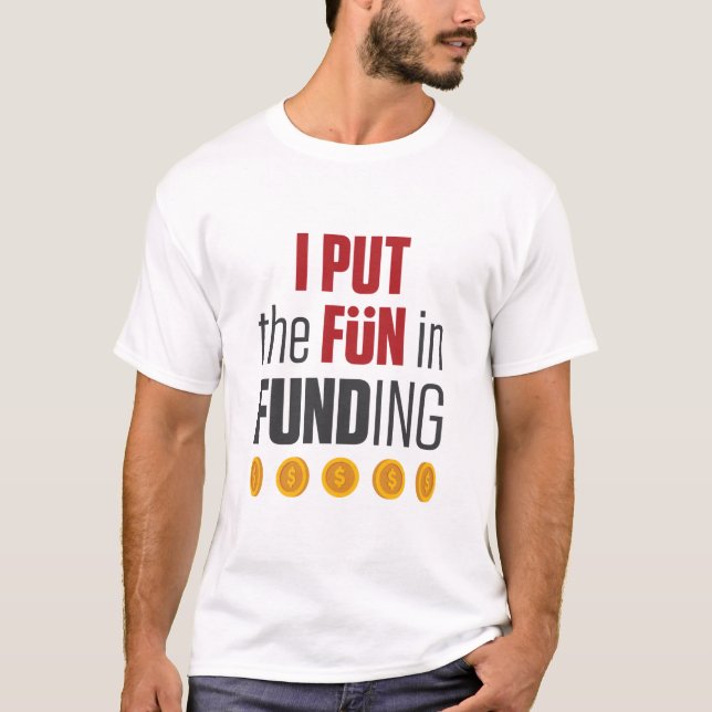 Mortgage Broker Loan Officer I Pun Fun in Funding T-Shirt (Front)