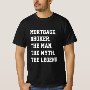 Mortgage Broker The Man The Myth The Legend T-Shirt