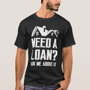 Mortgage Loan Officer Ask me about it Loan Underwr T-Shirt