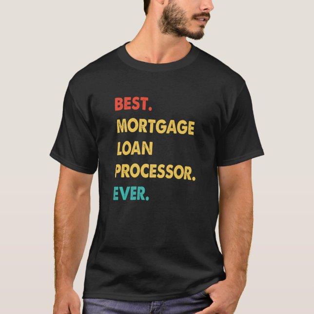 MORTGAGE LOAN PROCESSOR Best MORTGAGE LOAN PROCESS T-Shirt (Front)
