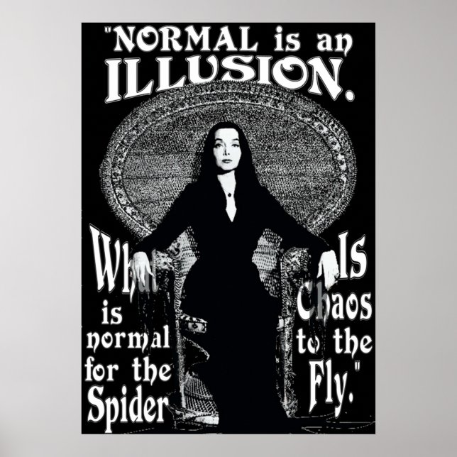 Morticia AddamsNormal Is An Illusion Poster (Front)
