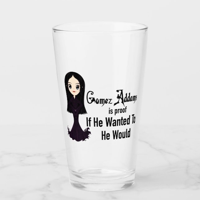 Morticia If He Wanted To Glass (Front)